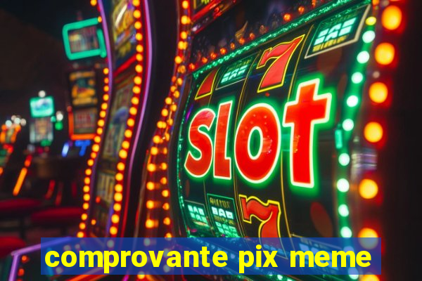 comprovante pix meme